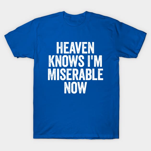 Heaven Knows I'm Miserable Now Blue T-Shirt by GuuuExperience